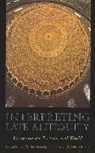 G W Bowersock, G. W. Bowersock, G W Bowersock, G. W. Bowersock, Peter Brown, Oleg Grabar... - Interpreting Late Antiquity