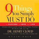 Henry Cloud, Dr Henry Cloud, Henry Cloud - Nine Things You Simply Must Do to Succeed in Love and Life: A Psychologist Learns from His Patients What Really Works and What Doesn't (Audio book)