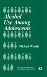 Michael Windle, Michael T. Windle - Alcohol Use Among Adolescents