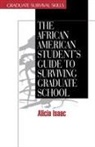 Alicia Isaac - The African American Student's Guide to Surviving Graduate School