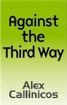 Callinicos, Alex Callinicos, Alex (University of York) Callinicos - Against the Third Way