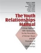 Robert Gough, Carolyn Grasley, Lorraine Lefebvre, Anna-Lee Pittman, Deborah Reitzel-Jaffe, Jennifer Stumpf... - The Youth Relationships Manual