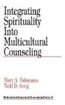 Maru Fukuyama, Mary A. Fukuyama, Fukuyama Mary A., Todd D. Sevig, Sevig Todd D. - Integrating Spirituality into Multicultural Counseling