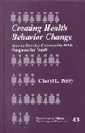Cheryl L. Perry - Creating Health Behavior Change
