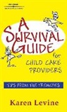Karen Levine - A Survival Guide for Child Care Providers: Tips from the Trenches