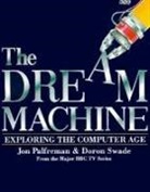 Jon Palfreman, Doron Swade - Dream Machine: Exploring the Computer Age