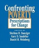 Sheldon H Danziger, Sheldon H. Danziger, etc., Gary D Sandefur, Gary D. Sandefur, Daniel H Weinberg... - Confronting Poverty