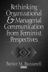 Patrice M. Buzzanell, Patrice Buzzanell, Patrice M Buzzanell, Patrice M. Buzzanell - Rethinking Organizational and Managerial Communication from Feminist Perspectives