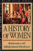 Georges Davis, Natalie Zemon Davis, Natalie Zemon Davis, Georges Duby, Arlette Farge, … - History of Women in the West: Renaissance and the Enlightenment Paradoxes: Volume III