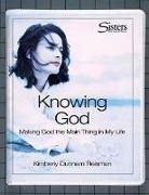 Kimberly Dunnam Reisman - Sisters: Bible Study for Women - Knowing God Kit: Making God the "Main Thing" in My Life