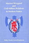 PCF Bankwitz, Philip Charles Farwel Bankwitz, Philip Charles Farwell Bankwitz - Maxime Weygand and Civil-Military Relations in Modern France