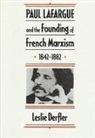 Leslie Derfler, Leslie A. Derfler, Derfler Leslie - Paul Lafargue and the Founding of French Marxism, 1842–1882