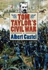 Albert Castel, Albert E. Castel, Margaret Antoinette White Taylor, Thomas Thomson Taylor - Tom Taylor's Civil War