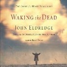 John Eldredge, Heather Graham, Kelly Ryan Dolan, Oasis - Waking the Dead: The Glory of a Heart Fully Alive (Livre audio)