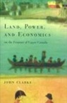 John Clarke - Land, Power, and Economics on the Frontier of Upper Canada