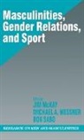 Jim McKay, Michael A. Messner, Michael Alan Messner, Donald Sabo, Donald F. Sabo, Jim McKay... - Masculinities, Gender Relations, and Sport