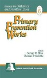 George W. Albee, Thomas P. Gullotta, George W. Albee, Thomas Gullotta, Thomas P. Gullotta - Primary Prevention Works