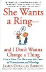 James D Barron, James D. Barron, James Douglas Barron - She Wants a Ring--and I Don't Wanna Change a Thing