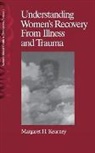 Margaret Kearney, Margaret H. Kearney - Understanding Women's Recovery From Illness and Trauma