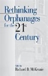 Richard B. McKenzie, Richard B. McKenzie - Rethinking Orphanages for the 21st Century