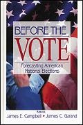James E. Campbell, James Garand, James E. Campbell,  Campbell James E., James C. Garand,  Garand James C. - Before the Vote - Forecasting American National Elections