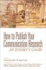Alison Alexander, Alison F. Alexander, James A. Anderson, W James Potter, W. James Potter, Alison Alexander... - How to Publish Your Communication Research