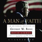David Aikman, David Aikman - A Man of Faith: The Spiritual Journey of George W. Bush (Audio book)