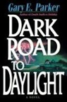 Gary Parker, Gary E. Parker - DARK ROAD TO DAYLIGHT