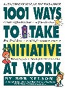 Bob B. Nelson, Bob Nelson, Bob B. Nelson, Matthew Wawiorka - 1001 Ways to Take Initiative at Work