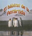 Molly Aloian, Bobbie Kalman - El Hábitat de la Antártida (the Antarctic Habitat)