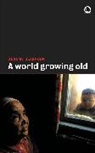 Jeremy Seabrook - A World Growing Old