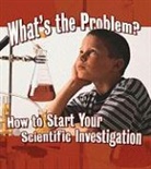 Kylie Burns, Reagan Miller - What's the Problem?: How to Start Your Scientific Investigation