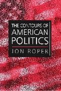 J Roper, Jon Roper, Jon (University of Wales Roper, Roper Jon, Jon Ropert - The Contours of American Politics An Introduction