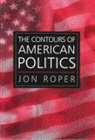 J Roper, Jon Roper, Jon (University of Wales Roper, Jon Ropert - The Contours of American Politics