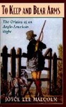 J. L. Malcolm, Joyce Lee Malcolm, Malcolm Joyce Lee - To Keep and Bear Arms