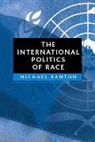 Banton, Michael Banton, Michael (University of Bristol) Banton, Michael Blanton - The International Politics of Race