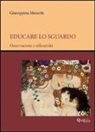 Giuseppina Messetti - Educare lo sguardo. Osservazione e riflessività