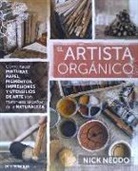 Nick Neddo - El artista org&aacute;nico : &oacute;mo hacer pinturas, papel, pigmentos, impresiones y utensilios de arte con materiales sacados de la naturaleza