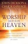 John Dickson, John (The Warrens Dickson, Chuck D Pierce, Chuck D. Pierce - Worship As It Is In Heaven – Worship That Engages Every Believer and Establishes God`s Kingdom on Earth