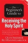 Ruthanne Garlock, Quin Sherrer - Beginner's Guide to Receiving the Holy Spirit