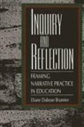 Diane Dubose Brunner - Inquiry and Reflection: Framing Narrative Practice in Education