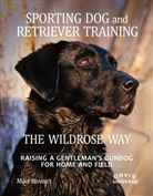 Paul Fersen, John Newman, Mike Stewart - Sporting Dog and Retriever Training: The Wildrose Way