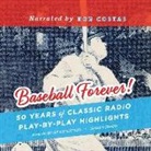 John Miley, Jason Turbow, Bob Costas - Baseball Forever!: 50 Years of Classic Radio Play-By-Play Highlights from the Miley Collection (Audio book)