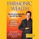 James Arthur Ray, L. J. Ganser - Harmonic Wealth: The Secret of Attracting the Life You Want (Audio book)