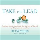 Betsy Myers, Betsy Myers - Take the Lead: Motivate, Inspire, and Bring Out the Best in Yourself and Everyone Around You (Audio book)