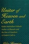 Miles Krassen - Uniter of Heaven and Earth: Rabbi Meshullam Feibush Heller of Zbarazh and the Rise of Hasidism in Eastern Galicia