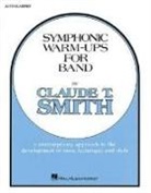 T. Smith Claude - Symphonic Warm-Ups for Band: E-Flat Alto Clarinet: A Contemporary Approach to the Development of Tone, Technique and Style