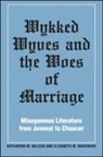 Katharina M. Wilson, Elizabeth M Makowski, Elizabeth M. Makowski, Katharina M Wilson, Katharina M. Wilson - Wykked Wyves and the Woes of Marriage
