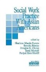 Renuka Biswas, Douglas Chung, Sharlene Furuto, Sharlene Maeda Furuto, Renuka Biswas, Biswas Renuka... - Social Work Practice with Asian Americans