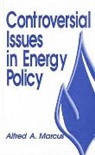Alfred A. Marcus, Alfred Allen Marcus, Professor Alfred A. Marcus - Controversial Issues in Energy Policy